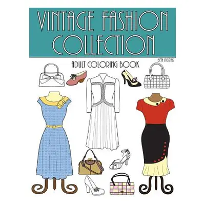 "Vintage Fashion Collection: An Adult Coloring Room" - "" ("Ingrias Beth")