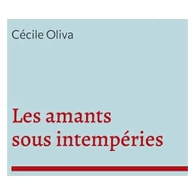 "Les amants sous intempries" - "" ("Oliva Ccile")