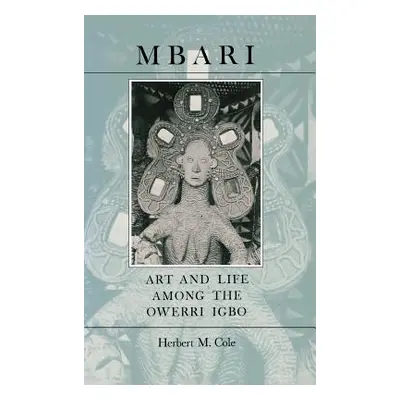 "Mbari: Art and the Life Among the Owerri Igbo" - "" ("Cole Herbert M.")