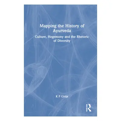 "Mapping the History of Ayurveda: Culture, Hegemony and the Rhetoric of Diversity" - "" ("Girija