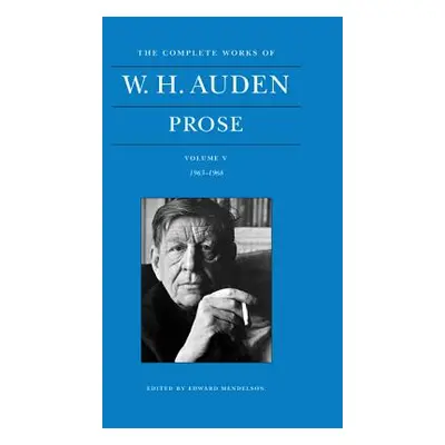 "The Complete Works of W. H. Auden, Volume V: Prose: 1963-1968" - "" ("Auden W. H.")