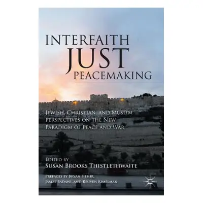 "Interfaith Just Peacemaking: Jewish, Christian, and Muslim Perspectives on the New Paradigm of 