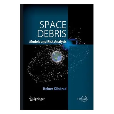 "Space Debris: Models and Risk Analysis" - "" ("Klinkrad Heiner")