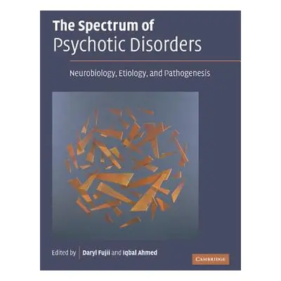 "The Spectrum of Psychotic Disorders: Neurobiology, Etiology and Pathogenesis" - "" ("Fujii Dary