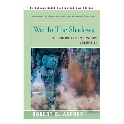 "War in the Shadows: The Guerrilla in History Volume 2" - "" ("Asprey Robert B.")