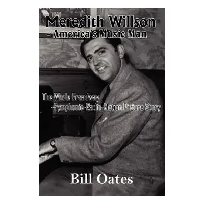 "Meredith Willson - America's Music Man" - "" ("Oates Bill")