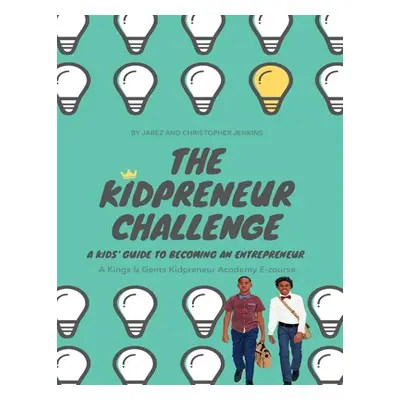 "The Kidpreneur Challenge: A Kids' guide to becoming an entrepreneur" - "" ("Jenkins Jabez And C