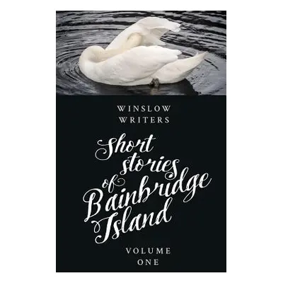 "Short Stories of Bainbridge Island Vol One" - "" ("Writers Winslow")