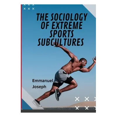 "The Sociology of Extreme Sports Subcultures" - "" ("Joseph Emmanuel")