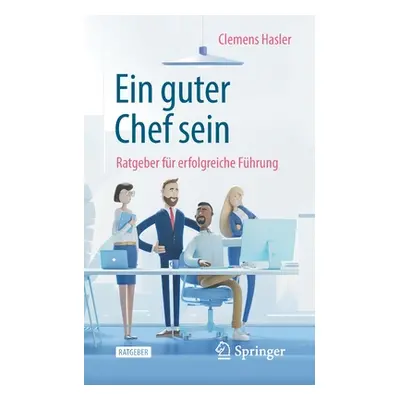 "Ein Guter Chef Sein: Ratgeber Fr Erfolgreiche Fhrung" - "" ("Hasler Clemens")