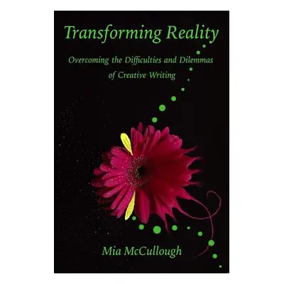 "Transforming Reality: Overcoming the Difficulties and Dilemmas of Creative Writing" - "" ("McCu