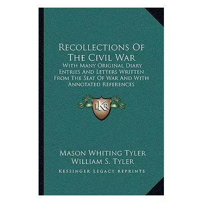 "Recollections Of The Civil War: With Many Original Diary Entries And Letters Written From The S