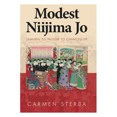 "Modest Niijima Jo: Samurai to Pastor to Chancellor" - "" ("Sterba Carmen")