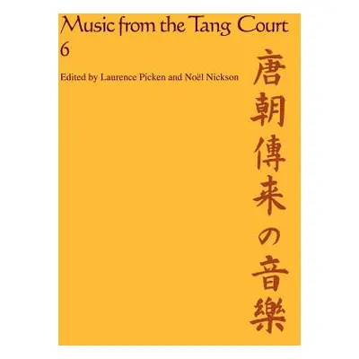 "Music from the Tang Court: Volume 6" - "" ("Picken Laurence E. R.")