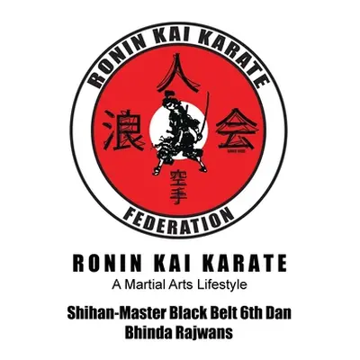 "Ronin Kai Karate: A Martial Arts Lifestyle" - "" ("Rajwans Bhinda")