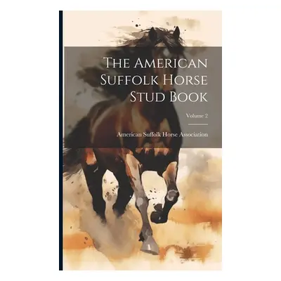 "The American Suffolk Horse Stud Book; Volume 2" - "" ("American Suffolk Horse Association")