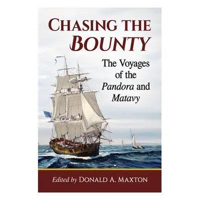 "Chasing the Bounty: The Voyages of the Pandora and Matavy" - "" ("Maxton Donald a.")