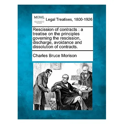 "Rescission of Contracts: A Treatise on the Principles Governing the Rescission, Discharge, Avoi