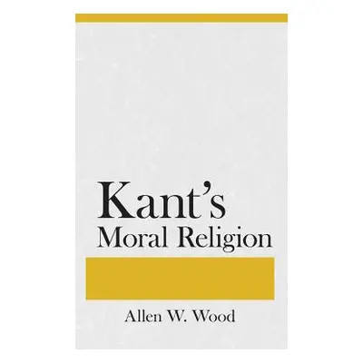 "Kants Moral Religion" - "" ("Wood Allen W.")