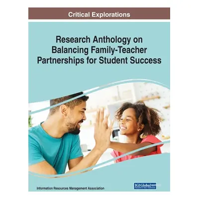 "Research Anthology on Balancing Family-Teacher Partnerships for Student Success" - "" ("Managem