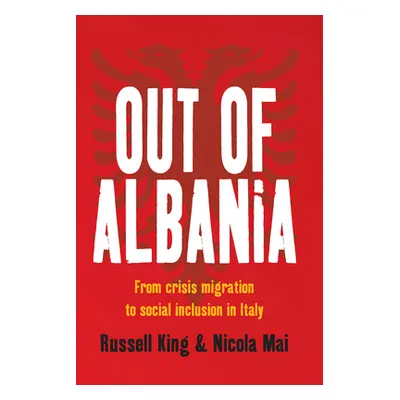 "Out of Albania: From Crisis Migration to Social Inclusion in Italy" - "" ("King Russell")