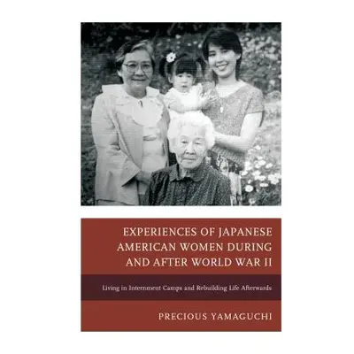 "Experiences of Japanese American Women during and after World War II: Living in Internment Camp