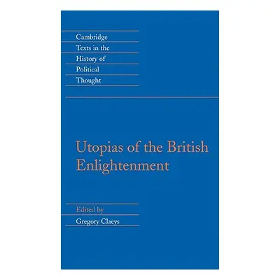 "Utopias of the British Enlightenment" - "" ("Claeys Gregory")