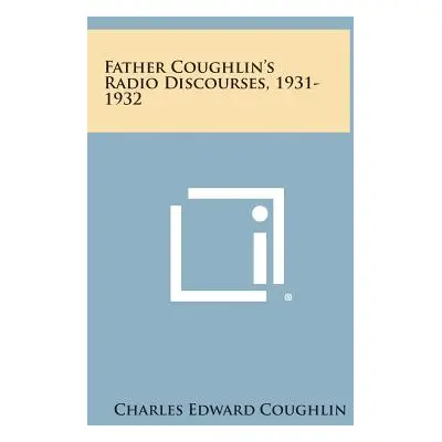 "Father Coughlin's Radio Discourses, 1931-1932" - "" ("Coughlin Charles Edward")