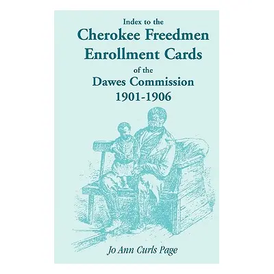 "Index to the Cherokee Freedmen Enrollment Cards of the Dawes Commission, 1901-1906" - "" ("Page