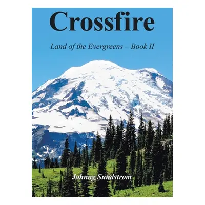 "Crossfire: Land of the Evergreens -- Book Ii" - "" ("Sundstrom Johnny")