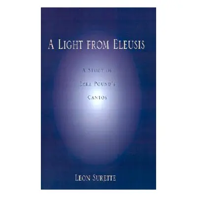 "A Light from Eleusis: A Study of Ezra Pound's Cantos" - "" ("Surette Leon")