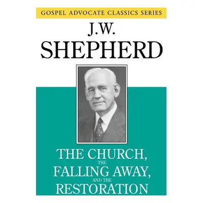 "The Church, the Falling Away, and the Restoration" - "" ("Shepherd J. W.")