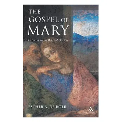 "The Gospel of Mary: Listening to the Beloved Disciple" - "" ("de Boer Esther a.")