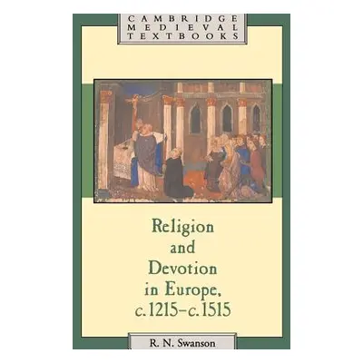 "Religion and Devotion in Europe, C.1215- C.1515" - "" ("Swanson Robert N.")