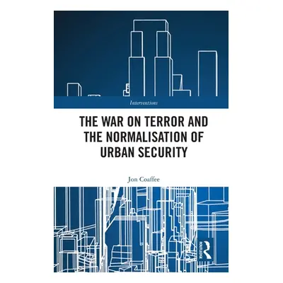 "The War on Terror and the Normalisation of Urban Security" - "" ("Coaffee Jon")