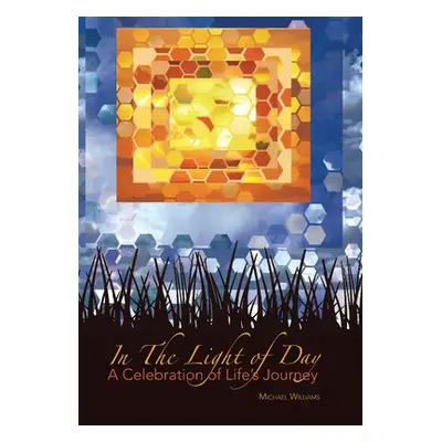 "In The Light of Day: A Celebration of Life's Journey" - "" ("Williams Michael")