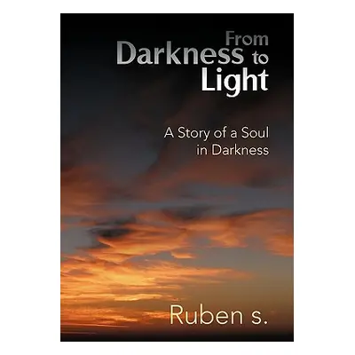 "From Darkness to Light: A Story of a Soul in Darkness" - "" ("S Ruben")