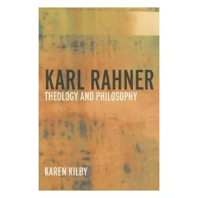 "Karl Rahner: Theology and Philosophy" - "" ("Kilby Karen")