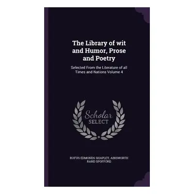 "The Library of wit and Humor, Prose and Poetry: Selected From the Literature of all Times and N