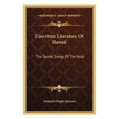 "Unwritten Literature Of Hawaii: The Sacred Songs Of The Hula" - "" ("Emerson Nathaniel Bright")