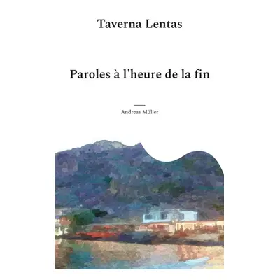 "Taverna Lentas: Paroles l'heure de la fin" - "" ("Mller Andreas")