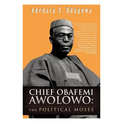 "Chief Obafemi Awolowo: The Political Moses" - "" ("Oduguwa Adedara S.")