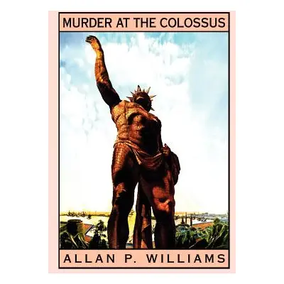 "Murder at the Colossus" - "" ("Williams Allan P.")