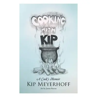 "Cooking with Kip: A Cook's Memoir" - "" ("Meyerhoff Kip")