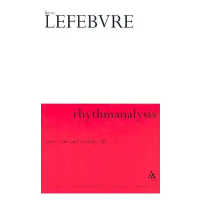 "Rhythmanalysis: Space, Time and Everyday Life" - "" ("Lefebvre Henri")