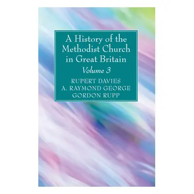 "A History of the Methodist Church in Great Britain, Volume Three" - "" ("Davies Rupert E.")