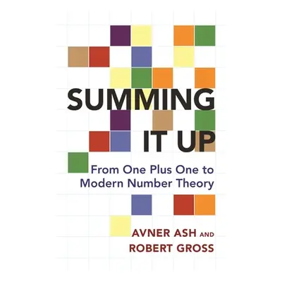 "Summing It Up: From One Plus One to Modern Number Theory" - "" ("Ash Avner")