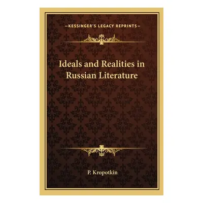 "Ideals and Realities in Russian Literature" - "" ("Kropotkin P.")