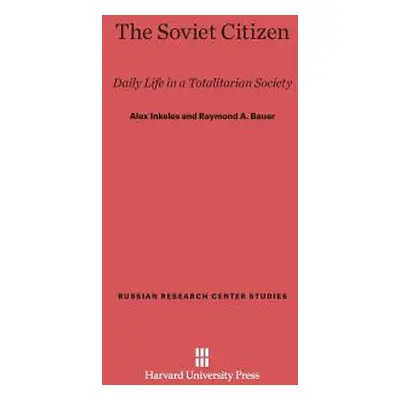 "The Soviet Citizen: Daily Life in a Totalitarian Society" - "" ("Inkeles Alex")