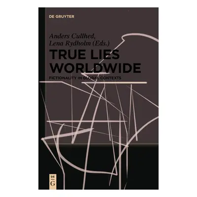 "True Lies Worldwide: Fictionality in Global Contexts" - "" ("Cullhed Anders")